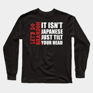 it isn't Japanese just tilt your head Let's Go Brandon Long Sleeve T-Shirt